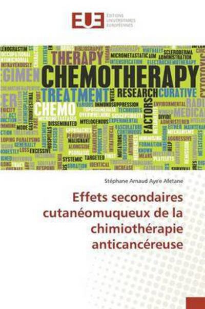 Cover for Aye'e Afetane Stephane Arnaud · Effets Secondaires Cutaneomuqueux De La Chimiotherapie Anticancereuse (Paperback Book) (2018)