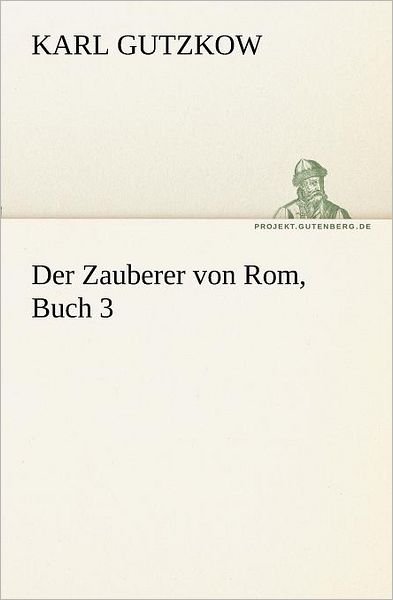 Cover for Karl Gutzkow · Der Zauberer Von Rom, Buch 3 (Tredition Classics) (German Edition) (Paperback Book) [German edition] (2012)
