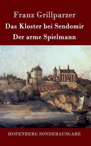 Cover for Franz Grillparzer · Das Kloster Bei Sendomir / Der Arme Spielmann (Gebundenes Buch) (2015)