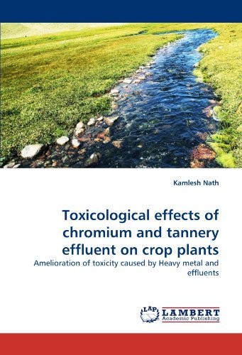 Cover for Kamlesh Nath · Toxicological Effects of Chromium and Tannery Effluent on Crop Plants: Amelioration of Toxicity Caused by Heavy Metal and Effluents (Paperback Bog) (2011)
