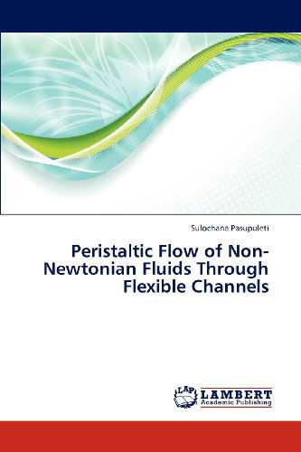 Cover for Sulochana Pasupuleti · Peristaltic Flow of Non-newtonian Fluids Through Flexible Channels (Paperback Book) (2012)
