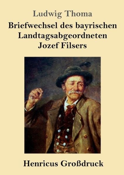 Cover for Ludwig Thoma · Briefwechsel des bayrischen Landtagsabgeordneten Jozef Filsers (Grossdruck) (Pocketbok) (2019)