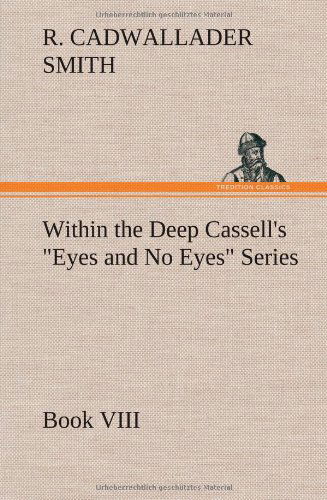 Cover for R. Cadwallader Smith · Within the Deep Cassell's Eyes and No Eyes Series, Book Viii. (Hardcover Book) (2012)