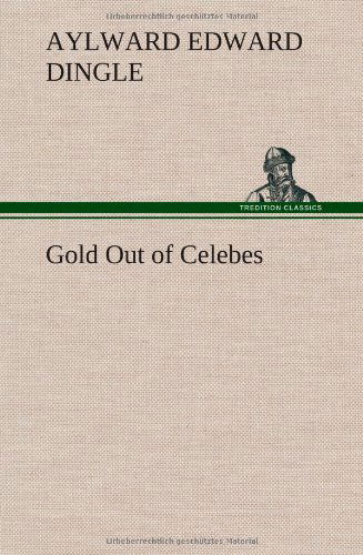 Cover for Aylward Edward Dingle · Gold out of Celebes (Inbunden Bok) (2013)