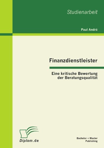 Cover for Paul Andrä · Finanzdienstleister: Eine Kritische Bewertung Der Beratungsqualität (Paperback Book) [German edition] (2012)