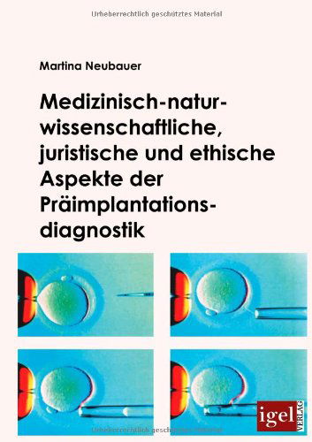 Cover for Martina Neubauer · Medizinisch-naturwissenschaftliche, Juristische Und Ethische Aspekte Der Präimplantationsdiagnostik (Paperback Book) [German edition] (2009)