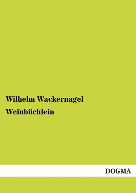 Cover for Wilhelm Wackernagel · Weinbuchlein (Paperback Book) [German edition] (2012)