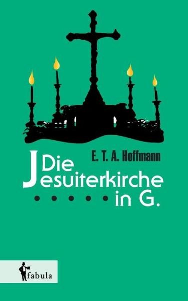 Cover for E. T. A. Hoffmann · Die Jesuiterkirche in G. (Paperback Book) [German edition] (2014)