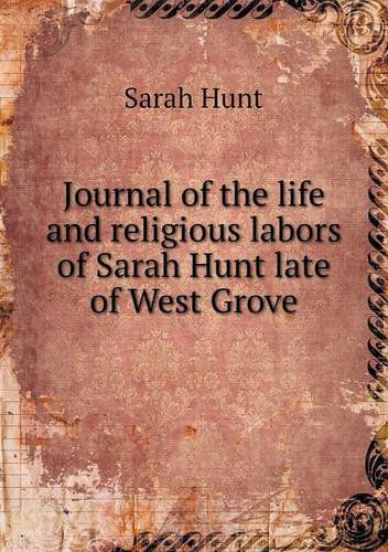 Cover for Sarah Hunt · Journal of the Life and Religious Labors of Sarah Hunt Late of West Grove (Paperback Book) (2013)