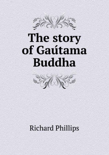 The Story of Gau Tama Buddha - Richard Phillips - Książki - Book on Demand Ltd. - 9785518663695 - 22 stycznia 2013