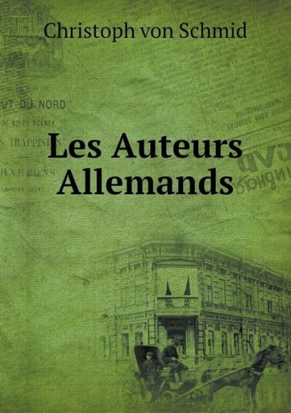 Les Auteurs Allemands - Christoph Von Schmid - Livres - Book on Demand Ltd. - 9785519260695 - 2015