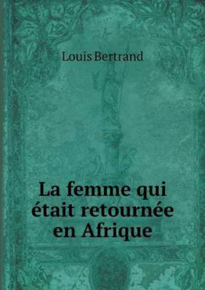 Cover for Louis Bertrand · La Femme Qui Etait Retournee en Afrique (Paperback Book) (2015)