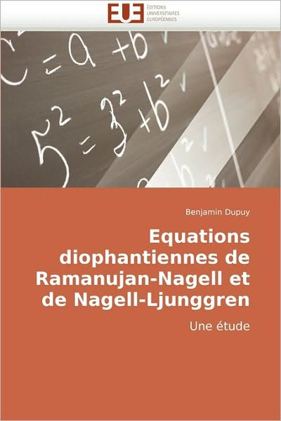Cover for Benjamin Dupuy · Equations Diophantiennes De Ramanujan-nagell et De Nagell-ljunggren: Une Étude (Paperback Book) [French edition] (2018)