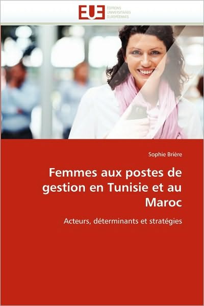 Cover for Sophie Brière · Femmes Aux Postes De Gestion en Tunisie et Au Maroc: Acteurs, Déterminants et Stratégies (Paperback Book) [French edition] (2018)