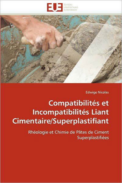 Cover for Edwige Nicolas · Compatibilités et Incompatibilités Liant Cimentaire / Superplastifiant: Rhéologie et Chimie De Pâtes De Ciment Superplastifiées (Paperback Book) [French edition] (2018)