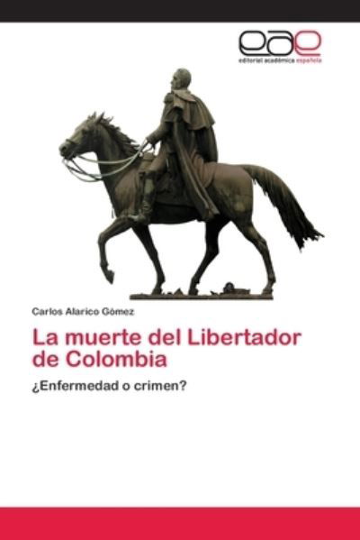 La muerte del Libertador de Colom - Gómez - Bøker -  - 9786202116695 - 26. mars 2018