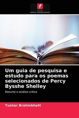 Cover for Tushar Brahmbhatt · Um guia de pesquisa e estudo para os poemas selecionados de Percy Bysshe Shelley (Taschenbuch) (2021)