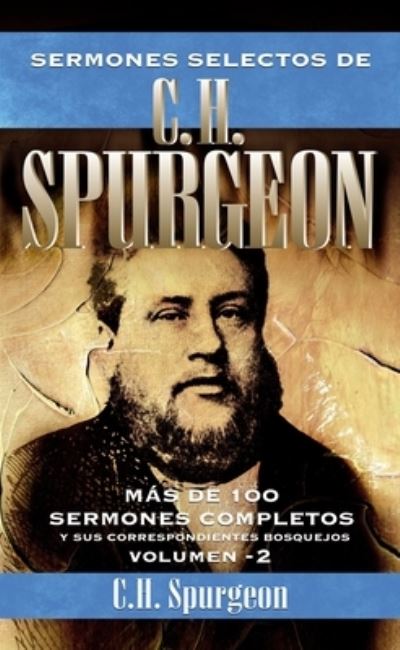 Sermones Selectos de C.H. Spurgeon Vol. 2: Mas de 100 Sermones Completos Y Sus Correspondientes Bosquejos 2 - Charles H Spurgeon - Books - Vida Publishers - 9788418810695 - August 24, 2021