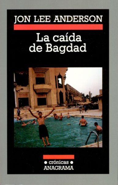 Cover for Jon Lee Anderson · La Caida De Bagdad (Anagrama) (Spanish Edition) (Paperback Book) [Spanish edition] (2005)