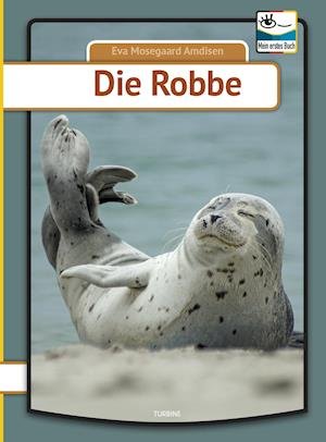Cover for Eva Mosegaard Amdisen · Mein erstes Buch: Die Robbe (Gebundenes Buch) [1. Ausgabe] (2019)