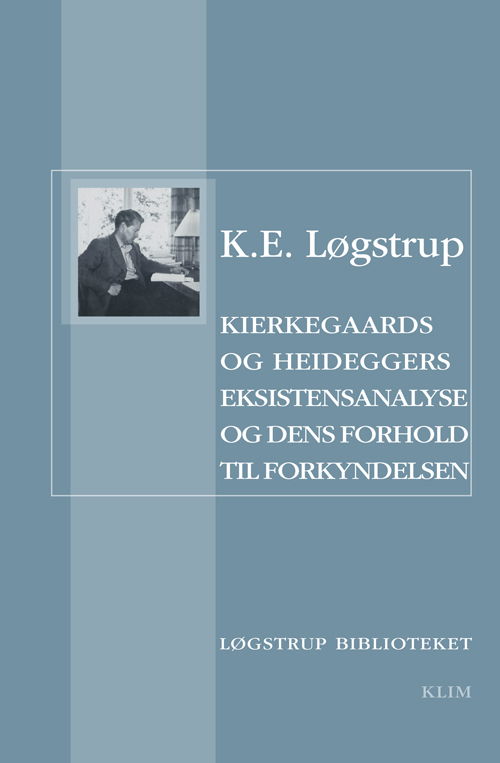 Cover for K.E. Løgstrup · Kierkegaaards og Heideggers eksistensanalyse og dens forhold til forkyndelsen (Hæftet bog) [1. udgave] (2013)