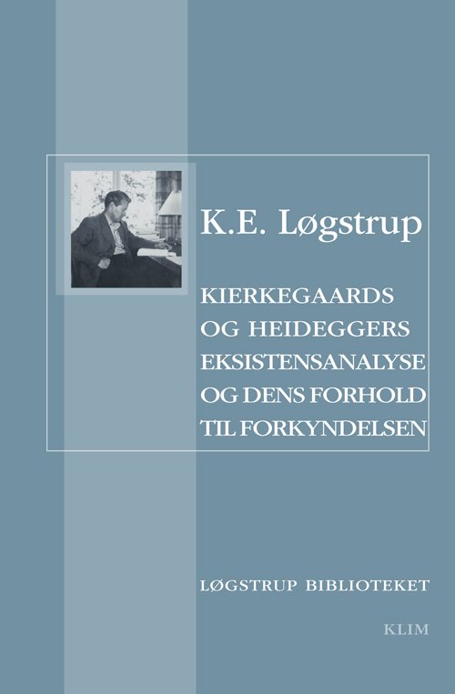 Cover for K.E. Løgstrup · Kierkegaards og Heideggers eksistensanalyse og dens forhold til forkyndelsen (Hæftet bog) [1. udgave] (2013)