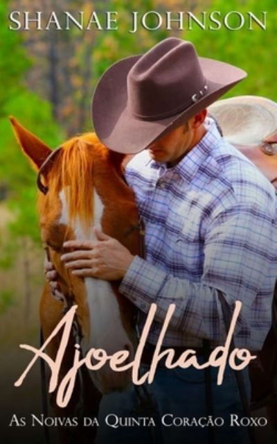 Cover for Shanae Johnson · Ajoelhado: Romance de um Doce Casamento de Conveniencia (Pocketbok) (2021)