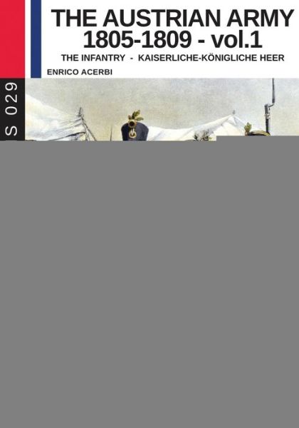 Cover for Enrico Acerbi · The Austrian army 1805-1809 - vol. 1: The Infantry - Soldiers &amp; Weapons (Taschenbuch) (2018)