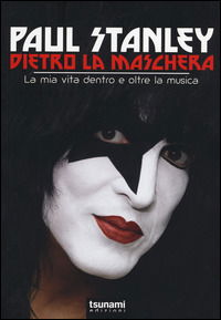 Dietro La Maschera - La Mia Vita Dentro E Oltre La Musica - Paul Stanley - Movies -  - 9788896131695 - 