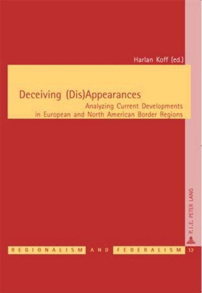 Cover for Deceiving (Dis)Appearances: Analyzing Current Developments in European and North American Border Regions - Regionalisme &amp; Federalisme / Regionalism &amp; Federalism (Taschenbuch) (2007)