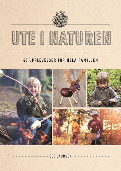 Ute i naturen ? 46 upplevelser för hela familjen - Ole Laursen - Livros - Bokförlaget Semic - 9789155271695 - 20 de abril de 2023