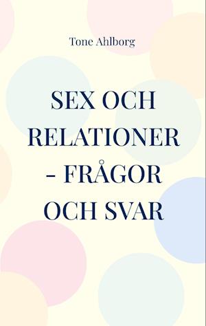 Cover for Tone Ahlborg · Sex och relationer : frågor och svar (Paperback Book) (2023)