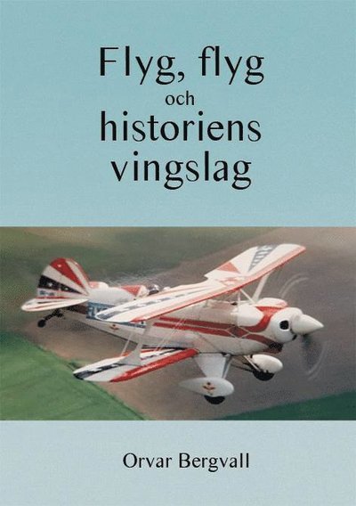 Cover for Orvar Bergvall · Flyg, flyg och historiens vingslag (Bok) (2021)