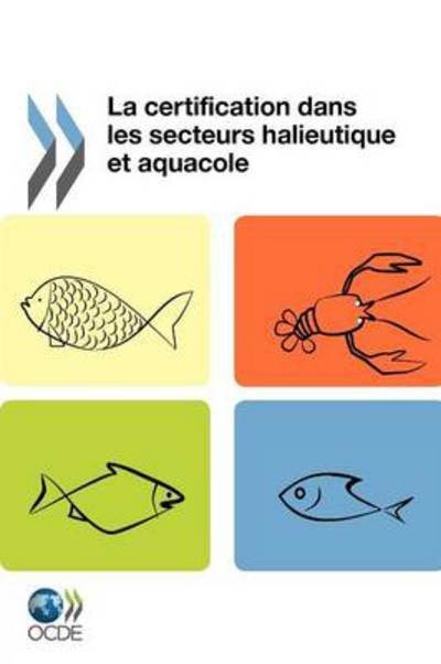Cover for Oecd Publishing · La Certification Dans Les Secteurs Halieutique et Aquacole (Paperback Book) [French edition] (2012)