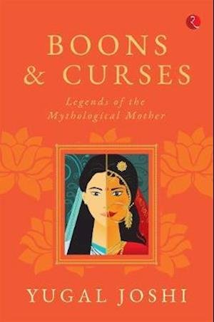 Cover for Yugal Joshi · BOONS &amp; CURSES: Legends of the Mythological Mother (Paperback Book) (2020)