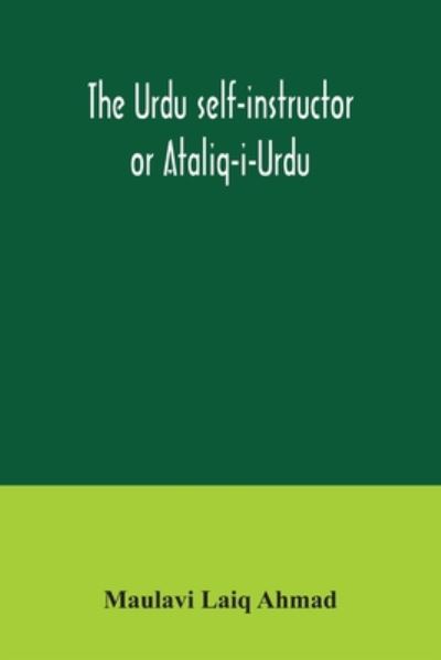 Cover for Maulavi Laiq Ahmad · The Urdu self-instructor or Ataliq-i-Urdu (Paperback Book) (2020)