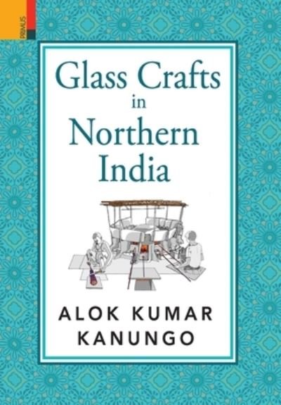 Cover for Alok Kumar Kanungo · Glass Crafts in Northern India (Hardcover Book) (2022)