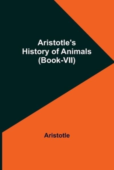 Aristotle's History of Animals (Book-VII) - Aristotle - Bøger - Alpha Edition - 9789355756695 - 18. januar 2022