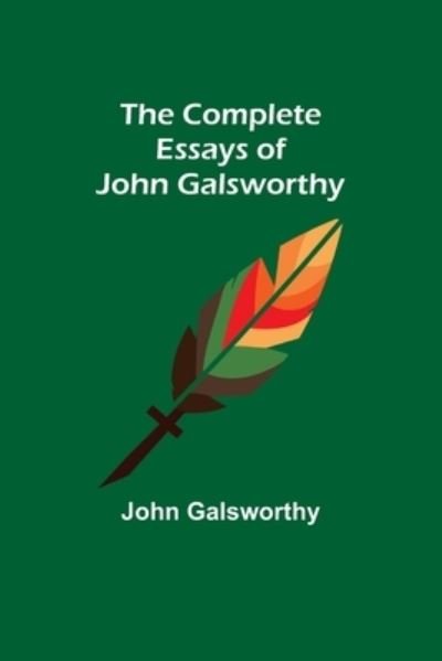 Cover for John Galsworthy · The Complete Essays of John Galsworthy (Paperback Book) (2022)