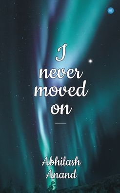 Cover for Abhilash Anand · I Never Moved on (Paperback Book) (2020)