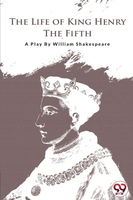 The Life of King Henry the Fifth - William Shakespeare - Books - Double 9 Books LLP - 9789394973695 - April 22, 2022