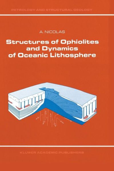 Cover for A. Nicolas · Structures of Ophiolites and Dynamics of Oceanic Lithosphere - Petrology and Structural Geology (Paperback Book) [Softcover reprint of the original 1st ed. 1989 edition] (2011)