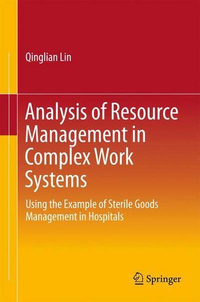 Cover for Qinglian Lin · Analysis of Resource Management in Complex Work Systems: Using the Example of Sterile Goods Management in Hospitals (Hardcover Book) [1st ed. 2017 edition] (2016)