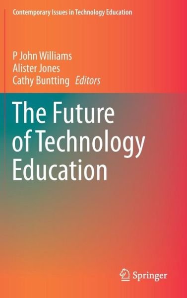 Cover for John Williams · The Future of Technology Education - Contemporary Issues in Technology Education (Inbunden Bok) [2015 edition] (2014)