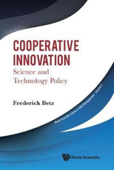 Cover for Betz, Fredrick (Portland State Univ, Usa) · Cooperative Innovation: Science And Technology Policy - World Scientific Series In R&amp;d Management (Inbunden Bok) (2019)