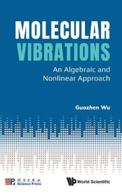Cover for Wu, Guozhen (Tsinghua Univ, China) · Molecular Vibrations: An Algebraic And Nonlinear Approach (Hardcover bog) (2018)