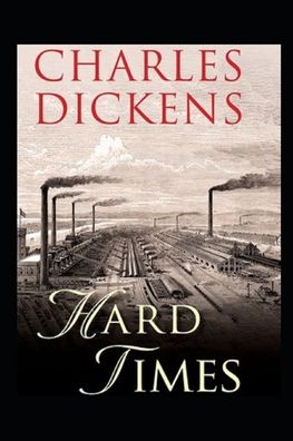 Cover for Charles Dickens · Hard Times by Charles Dickens: A Classic illustrated Edition (Paperback Book) (2022)