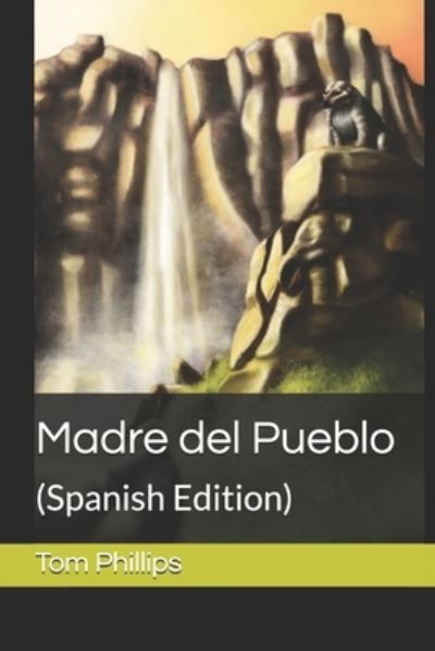 Madre del Pueblo: - Tom Phillips - Böcker - Independently Published - 9798460281695 - 19 augusti 2021