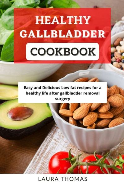 Cover for Laura Thomas · Healthy Gallbladder Cookbook: Easy and delicious low fat recipes for a healthy life after gallbladder removal surgery (Paperback Book) (2021)