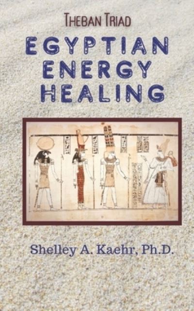 Cover for Shelley Kaehr · Egyptian Energy Healing: Theban Triad - Egyptian Energy Healing (Paperback Book) (2021)